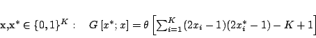 \begin{displaymath}
x,x^{*}\in\{0,1\}^{K}:\quad
G\left[x^{*};x\right]=\theta\left[\sum^{K}_{i=1}(2x_{i}-1)(2x^{*}_{i}-1)-K+1\right]
\end{displaymath}