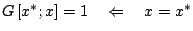 $G\left[x^{*};x\right]=1\quad\Leftarrow\quad x=x^{*}$