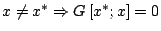 $x\neq x^{*}\Rightarrow
G\left[x^{*};x\right]=0$