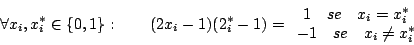 \begin{displaymath}\forall x_{i},x^{*}_{i}\in\{0,1\}:\qquad
(2x_{i}-1)(2^{*}_{i...
...{*}_{i} \\
-1\quad se \quad x_{i}\neq x^{*}_{i}
\end{array}\end{displaymath}