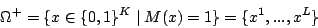 \begin{displaymath}
\Omega^{+}=\{x\in\{0,1\}^{K}\mid M(x)=1\}=\{x^{1},...,x^{L}\}
\end{displaymath}