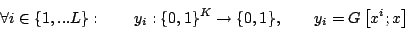 \begin{displaymath}\forall i\in \{1,...L\}:\qquad y_{i}:\{0,1\}^{K}\rightarrow\{0,1\},\qquad y_{i}=G\left[x^{i};x\right]\end{displaymath}