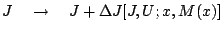 $J\quad\rightarrow\quad J+\Delta J[J,U;x,M(x)]$