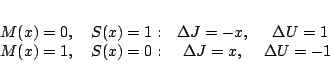 \begin{displaymath}
\begin{array}{ccc}
M(x)=0,\quad S(x)=1: & \Delta J=-x, ...
...)=1,\quad S(x)=0: & \Delta J=x, & \Delta U=-1 \
\end{array}
\end{displaymath}