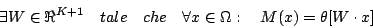 \begin{displaymath}\exists W\in\Re^{K+1}\quad tale\quad che\quad\forall x\in \Omega:\quad M(x)=\theta[W\cdot x]\end{displaymath}