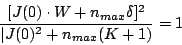 \begin{displaymath}
\frac{[J(0)\cdot W+n_{max}\delta]^{2}}{\vert J(0)^{2}+n_{max}(K+1)}=1
\end{displaymath}