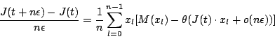 \begin{displaymath}
\frac{J(t+n\epsilon)-J(t)}{n\epsilon}=\frac{1}{n}
\sum^{n-1}_{l=0}x_{l}[M(x_{l})-\theta(J(t)\cdot
x_{l}+o(n\epsilon))]
\end{displaymath}