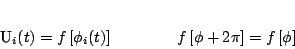 \begin{displaymath}
U_{i}(t)=f\left[ \phi _{i}(t)\right] \qquad \qquad f\left[ \phi
+2\pi \right] =f\left[ \phi \right]
\end{displaymath}
