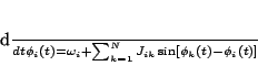 \begin{displaymath}
\frac{d}{dt}\phi_{i}(t)=\omega_{i}+\sum^{N}_{k=1}J_{ik}\sin\left[\phi_{k}(t)-\phi_{i}(t)\right]
\end{displaymath}