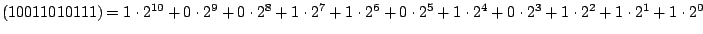 $(10011010111)=1\cdot2^{10}+0\cdot2^{9}+0\cdot2^{8}+1\cdot2^{7}+1\cdot2^{6}+0\cdot2^{5}+1\cdot2^{4}+0\cdot2^{3}+1\cdot2^{2}+1\cdot2^{1}+1\cdot2^{0}$