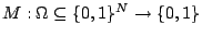 $M:\Omega\subseteq\{0,1\}^{N}\rightarrow\{0,1\}$