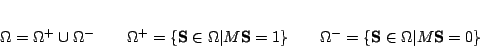 \begin{displaymath}
\Omega=\Omega^{+}\cup\Omega^{-}
\qquad
\Omega^{+}=\{\...
...qquad
\Omega^{-}=\{\textbf{S}\in\Omega\vert M\textbf{S}=0\}
\end{displaymath}