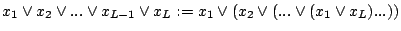 $x_{1}\vee x_{2}\vee...\vee x_{L-1}\vee
x_{L}:=x_{1}\vee(x_{2}\vee(...\vee(x_{1}\vee x_{L})...))$