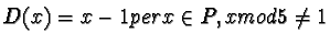 $D(x)=x-1 per x \in P, x mod 5 \ne 1 $