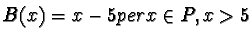 $B(x)=x-5 per x \in P, x > 5$